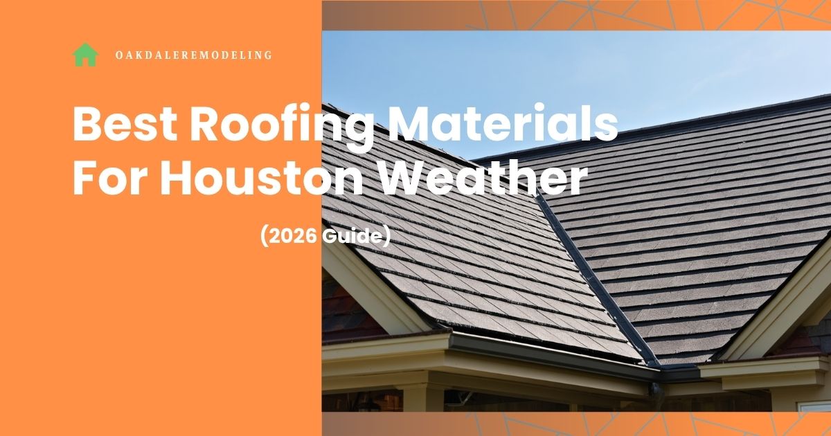 Best Roofing Materials For Houston Weather (2026 Guide)