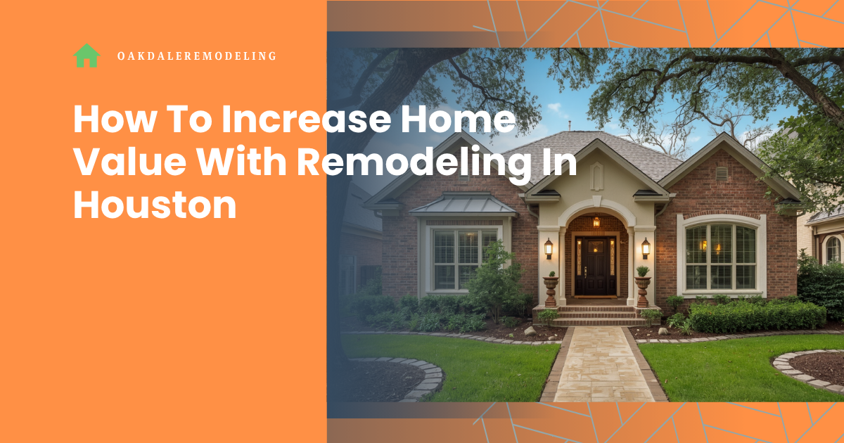 How To Increase Home Value With Remodeling In Houston